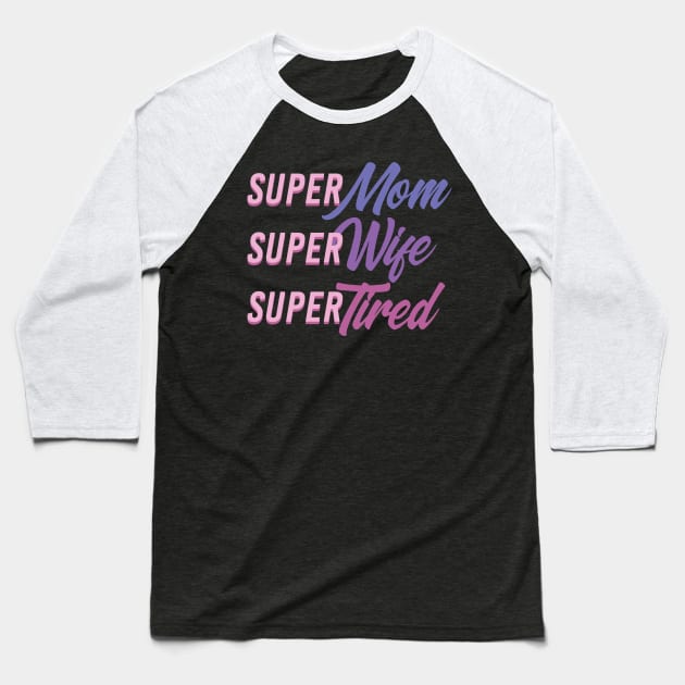 Super Mom Super Tired Baseball T-Shirt by avshirtnation